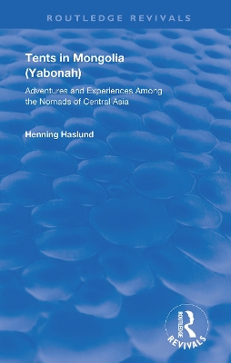 Tents in Mongolia: Adventures and Experiences among the Nomads of Central Asia book