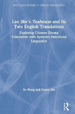 Lao She's Teahouse and Its Two English Translations: Exploring Chinese Drama Translation with Systemic Functional Linguistics book