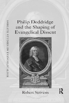 Philip Doddridge and the Shaping of Evangelical Dissent by Robert Strivens