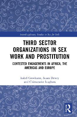 Third Sector Organizations in Sex Work and Prostitution: Contested Engagements in Africa, the Americas and Europe by Isabel Crowhurst