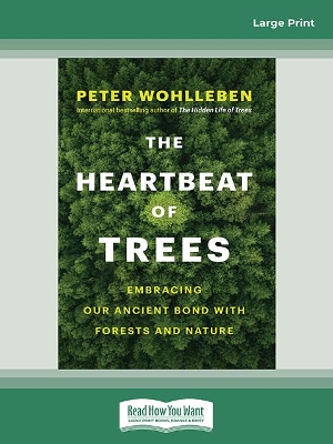 The Heartbeat of Trees: Embracing Our Ancient Bond With Forests and Nature by Peter Wohlleben