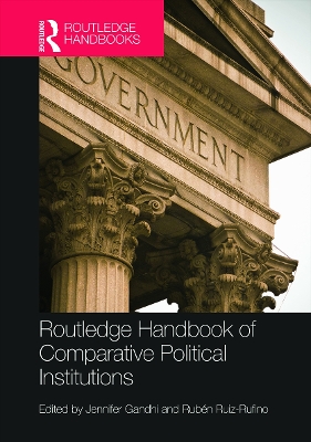 Routledge Handbook of Comparative Political Institutions by Jennifer Gandhi