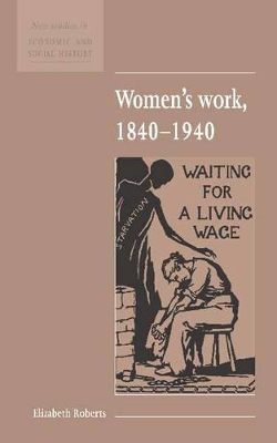 Women's Work, 1840-1940 by Elizabeth Roberts