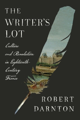 The Writer's Lot: Culture and Revolution in Eighteenth-Century France book