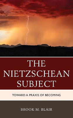 The Nietzschean Subject: Toward a Praxis of Becoming book