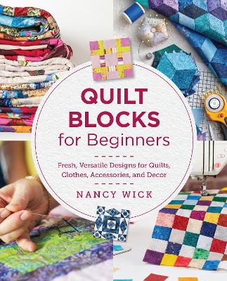 Quilt Blocks for Beginners: Fresh, Versatile Designs for Quilts, Clothes, Accessories, and Decor book