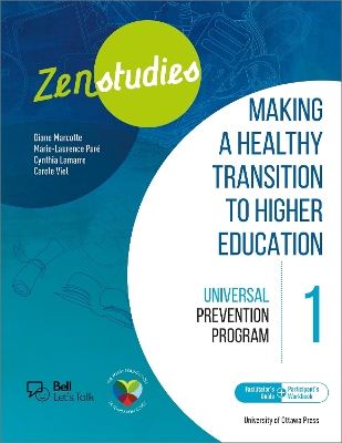 Zenstudies 1: Making a Healthy Transition to Higher Education – Facilitator’s Guide and Participant’s Workbook: Universal Prevention Program book