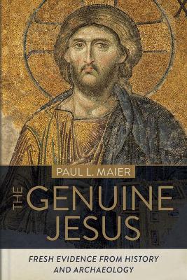 The Genuine Jesus – Fresh Evidence from History and Archaeology by Paul L. Maier