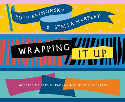 Wrapping It Up: 50 Years of British Packaging Design 1920-1970 book