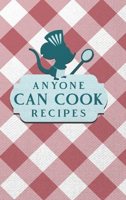Anyone Can Cook Recipes: Food Journal Hardcover, Kitchen Conversion Chart, Meal Planner Page book