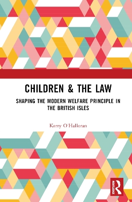 Children & the Law: Shaping the Modern Welfare Principle in the British Isles book