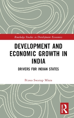 Development and Economic Growth in India: Drivers for Indian States by Biswa Swarup Misra