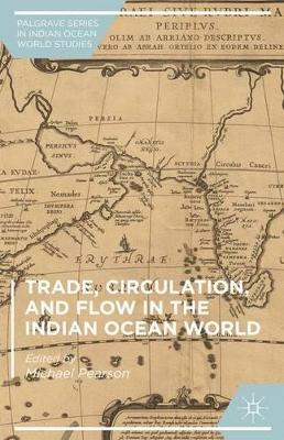 The Trade, Circulation, and Flow in the Indian Ocean World by Michael Pearson