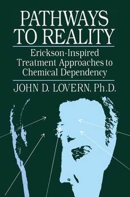 Pathways To Reality: Erickson-Inspired Treatment Aproaches To Chemical dependency by John D. Lovern