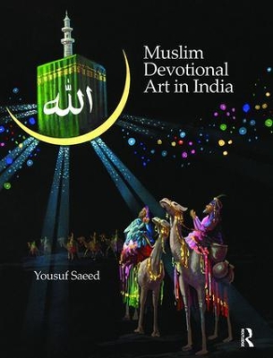 Muslim Devotional Art in India by Yousuf Saeed