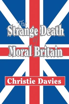 The Strange Death of Moral Britain by Christie Davies