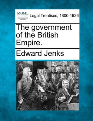 The Government of the British Empire. book