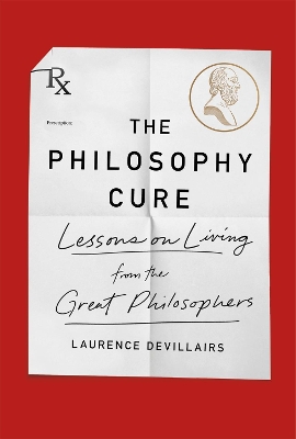 The Philosophy Cure: Lessons on Living from the Great Philosophers book