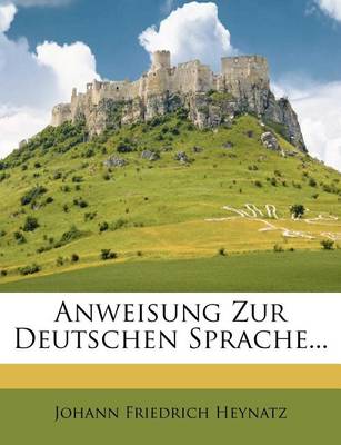 Anweisung Zur Deutschen Sprache... book