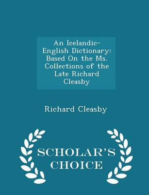 An Icelandic-English Dictionary: Based on the Ms. Collections of the Late Richard Cleasby - Scholar's Choice Edition book