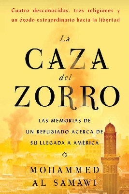 La Caza del Zorro: Las Memorias de Un Refugiado Acerca de Su Llegada a América by Mohammed Al Samawi