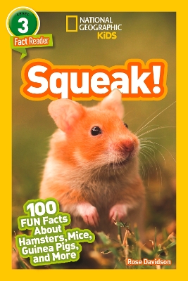 Squeak!: 100 Fun Facts About Hamsters, Mice, Guinea Pigs, and More (National Geographic Readers) book