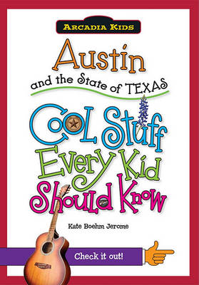 Austin and the State of Texas: Cool Stuff Every Kid Should Know book