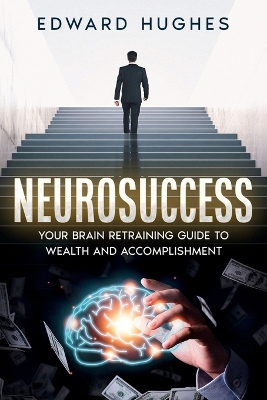 NeuroSuccess: Your Brain Retraining Guide to Wealth and Accomplishment book