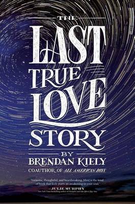 Last True Love Story by Brendan Kiely