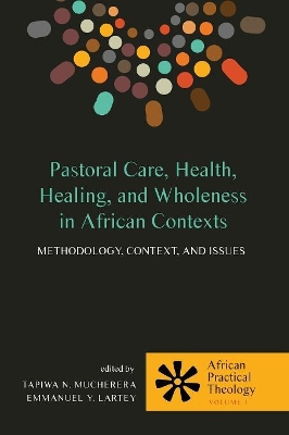 Pastoral Care, Health, Healing, and Wholeness in African Contexts by Tapiwa N Mucherera