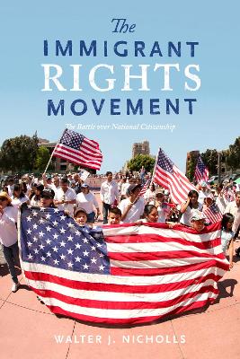 The Immigrant Rights Movement: The Battle over National Citizenship book