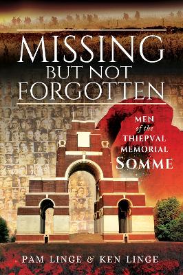 Missing But Not Forgotten: Men of the Thiepval Memorial - Somme book