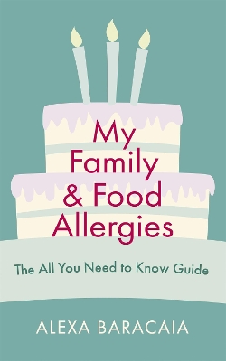 My Family and Food Allergies - The All You Need to Know Guide: By 2022 Free From Hero Award Winner Alexa Baracaia book