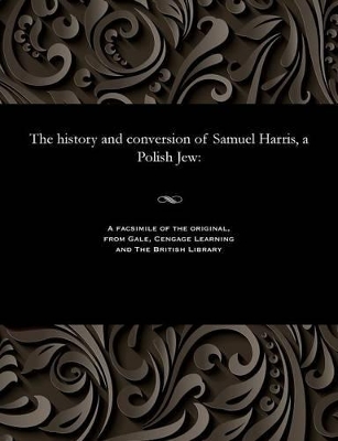 History and Conversion of Samuel Harris, a Polish Jew book