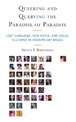 Queering and Querying the Paradise of Paradox: LGBT Language, New Media, and Visual Cultures in Modern-Day Brazil book