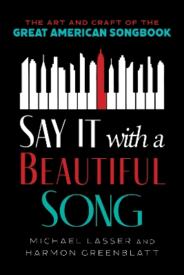 Say It with a Beautiful Song: The Art and Craft of the Great American Songbook book