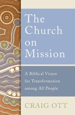 The Church on Mission: A Biblical Vision for Transformation among All People book