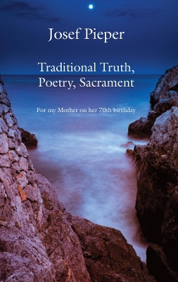 Traditional Truth, Poetry, Sacrament – For My Mother, on Her 70th Birthday book