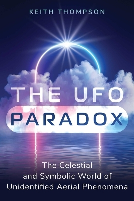 The UFO Paradox: The Celestial and Symbolic World of Unidentified Aerial Phenomena book