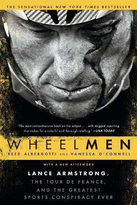 Wheelmen: Lance Armstrong, the Tour de France, and the Greatest Sports Conspiracy Ever by Reed Albergotti