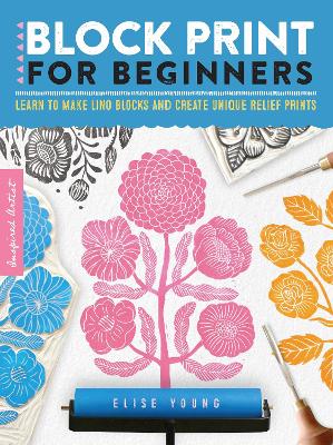 Inspired Artist: Block Print for Beginners: Learn to make lino blocks and create unique relief prints book