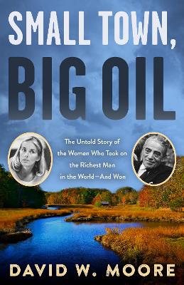 Small Town, Big Oil by David W Moore