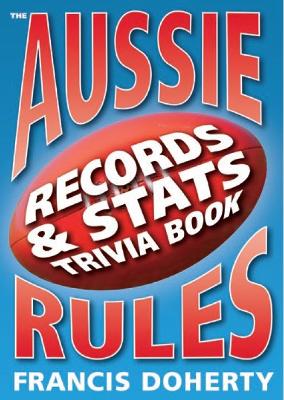 The Aussie Rules: Records & Stats Trivia Book by Francis Doherty