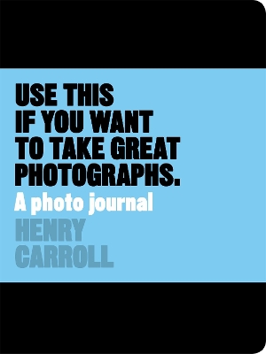 Use This Journal if You Want to Take Great Photographs book