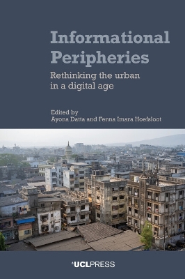 Informational Peripheries: Rethinking the Urban in a Digital Age by Ayona Datta