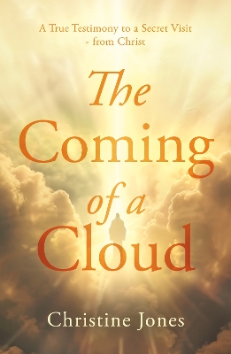 The Coming of a Cloud: A True Testimony to a Secret Visit - from Christ book