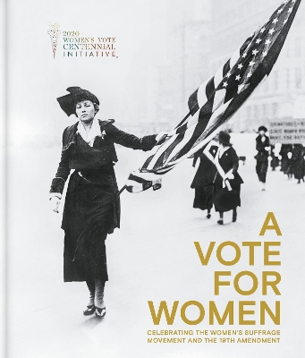 A Vote for Women: Celebrating the Women’s Suffrage Movement and the 19th Amendment book