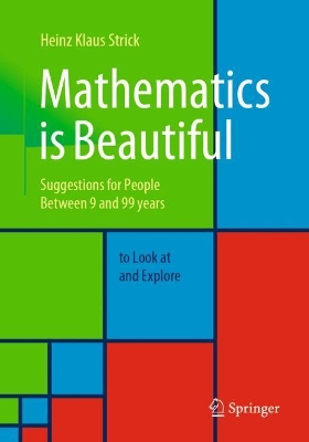 Mathematics is Beautiful: Suggestions for people between 9 and 99 years to look at and explore book