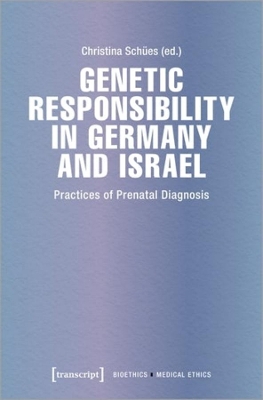 Genetic Responsibility in Germany and Israel: Practices of Prenatal Diagnosis book