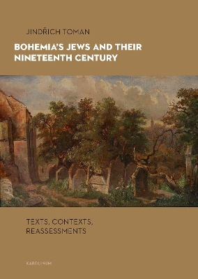 Bohemia's Jews and Their Nineteenth Century: Texts, Contexts, Reassessments book